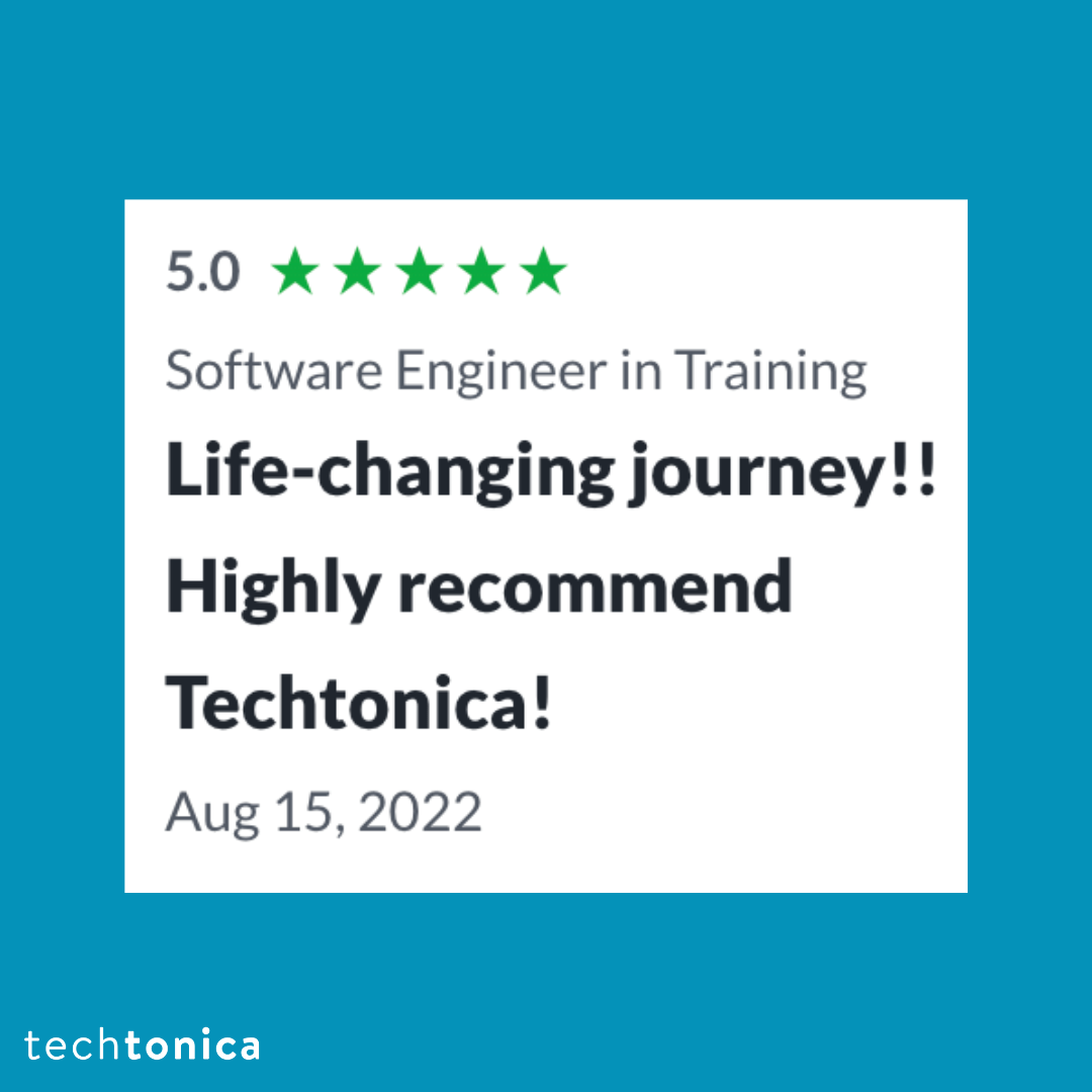 Blue square box with a white box that has a Glassdoor review that has 5 green stars and black letters that says, 
              'Software Engineeer in Training.' Also has a review that says, 'Life-changing journey!! Highly recommend Techtonica!'