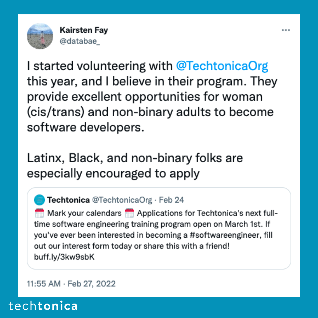 Blue square tile with a tweet screenshot with a white background that says, 'I started volunteering with @TechtonicaOrgthis year, and 
                I believe in their program. They provide excellent opportunities for woman (cis/trans) and non-binary adults to become software 
                developers. Latinx, Black, and non-binary folks are especially encouraged to apply'