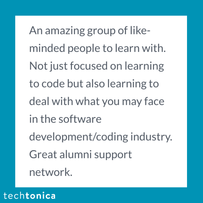 Screenshot of rating on Glassdoor of Techtonica. Text says,‘An amazing group of like- minded people to learn with. Not just focused on learning to code but also learning to deal with what you may face in the software development/coding industry.
                    Great alumni support
                    network.’