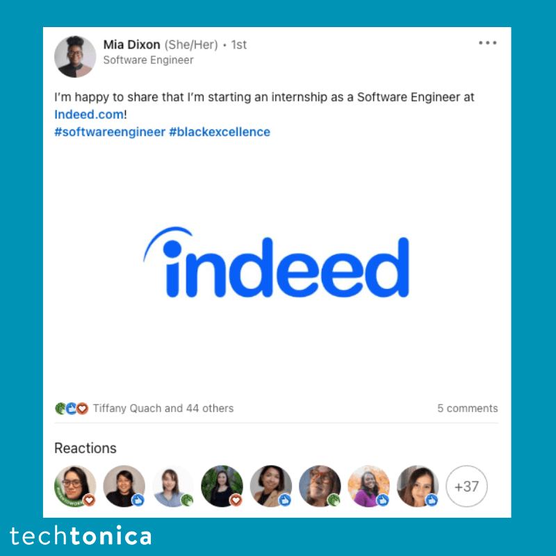 Screenshot of rating on LinkedIn of Techtonica. Text says,
                 ‘Mia Dixon (She/Her). 1st Software Engineer
                  I'm happy to share that I'm starting an internship as a Software Engineer at Indeed.com!
                  #softwareengineer #blackexcellence’