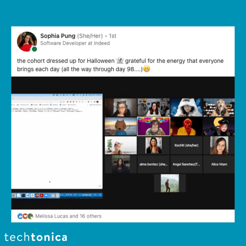 Screenshot of rating on LinkedIn of Techtonica. Text says,
                 ‘Sophia Pung (She/Her). 1st Software Developer at Indeed
                  grateful for the energy that everyone
                  the cohort dressed up for Halloween brings each day (all the way through day 98....)’