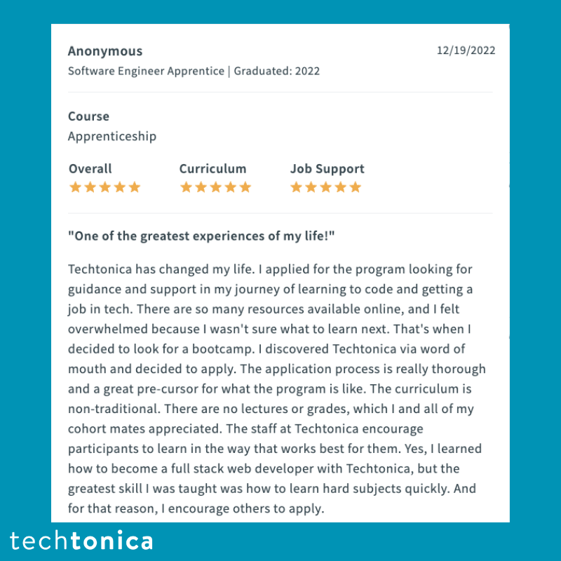 Screenshot of rating on SwitchUp of Techtonica. Text says,‘Anonymous Software Engineer Apprentice | Graduated: 2022
                   Course
                   Apprenticeship
                   Overall
                   Curriculum
                   Job Support
                   12/19/2022
                   